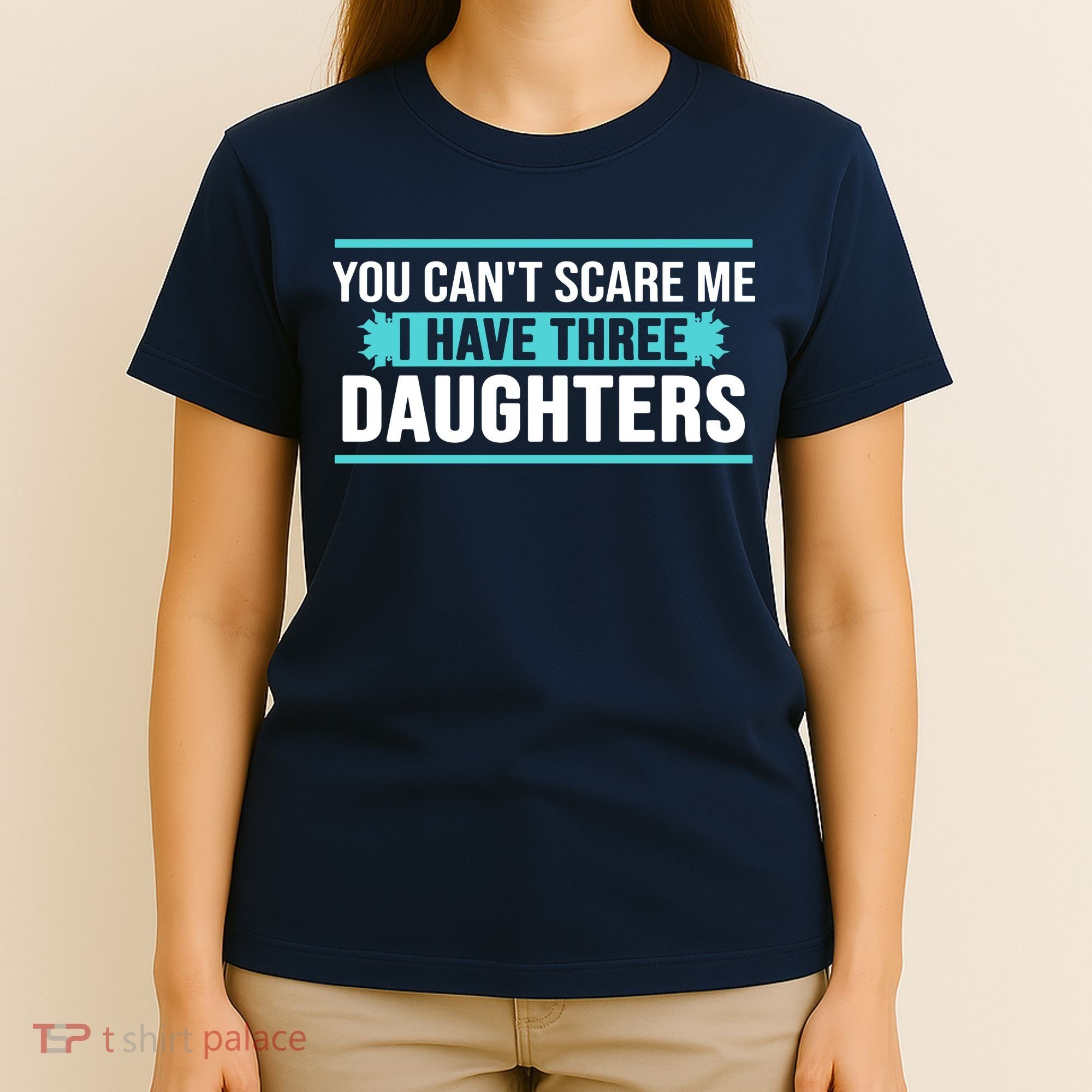 You Can't Scare Me I Have Three Daughters T-Shirt