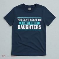 You Can't Scare Me I Have Three Daughters T-Shirt thumb 5