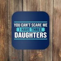 You Can't Scare Me I Have Three Daughters Coaster thumb 0