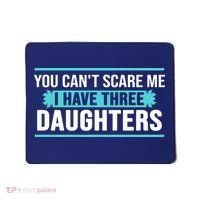 You Can't Scare Me I Have Three Daughters Mousepad thumb 0
