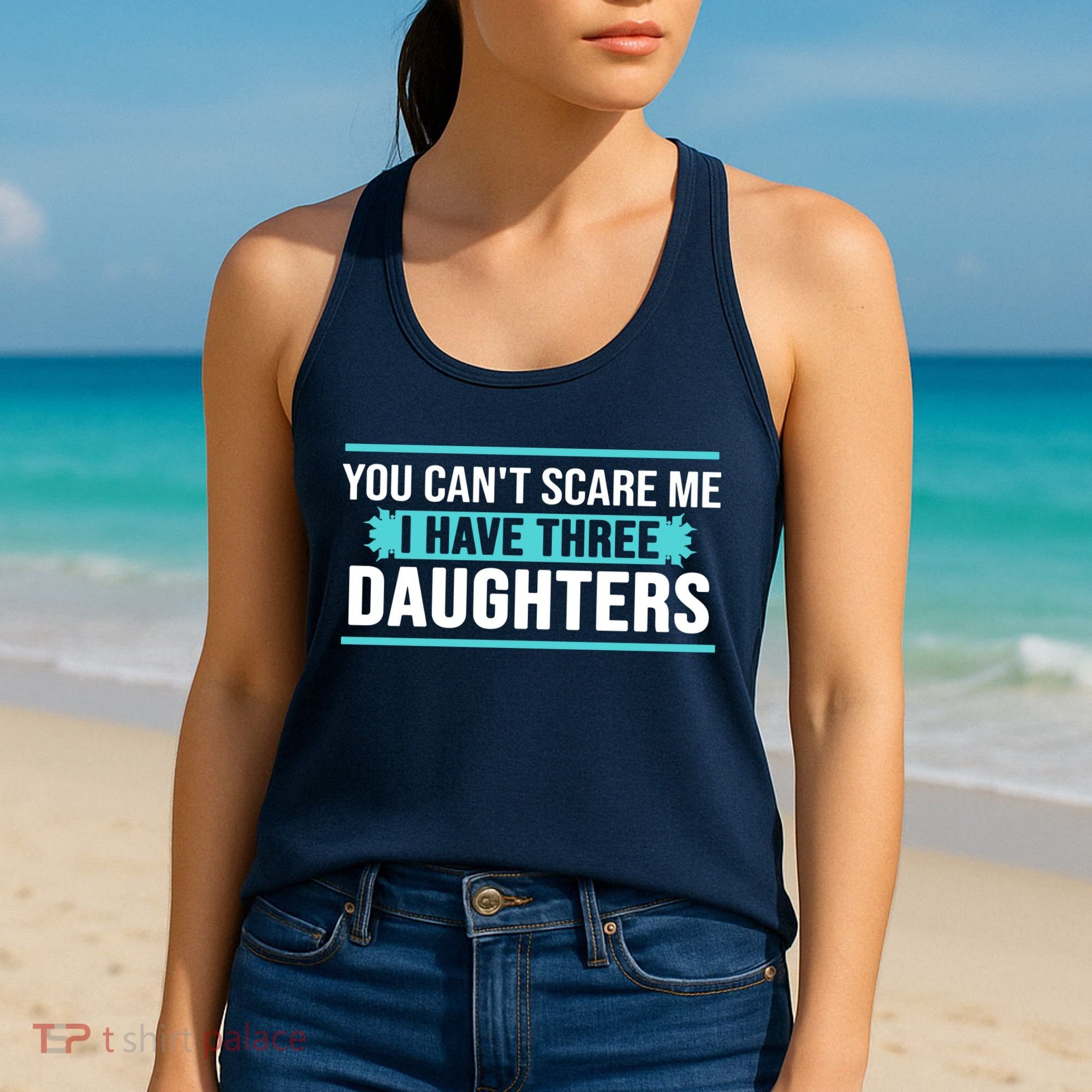 You Can't Scare Me I Have Three Daughters Women's Tank Top