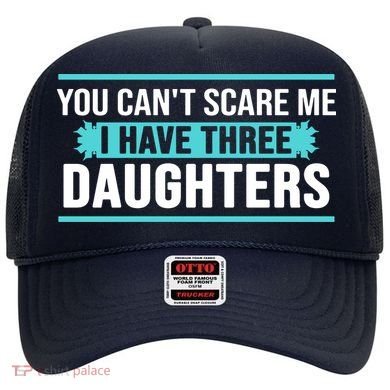 You Can't Scare Me I Have Three Daughters Hat