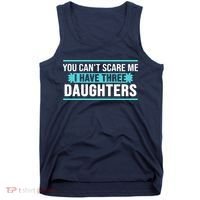 You Can't Scare Me I Have Three Daughters Tank Top thumb 0