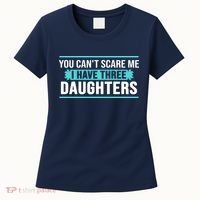 You Can't Scare Me I Have Three Daughters Women's T-Shirt thumb 0