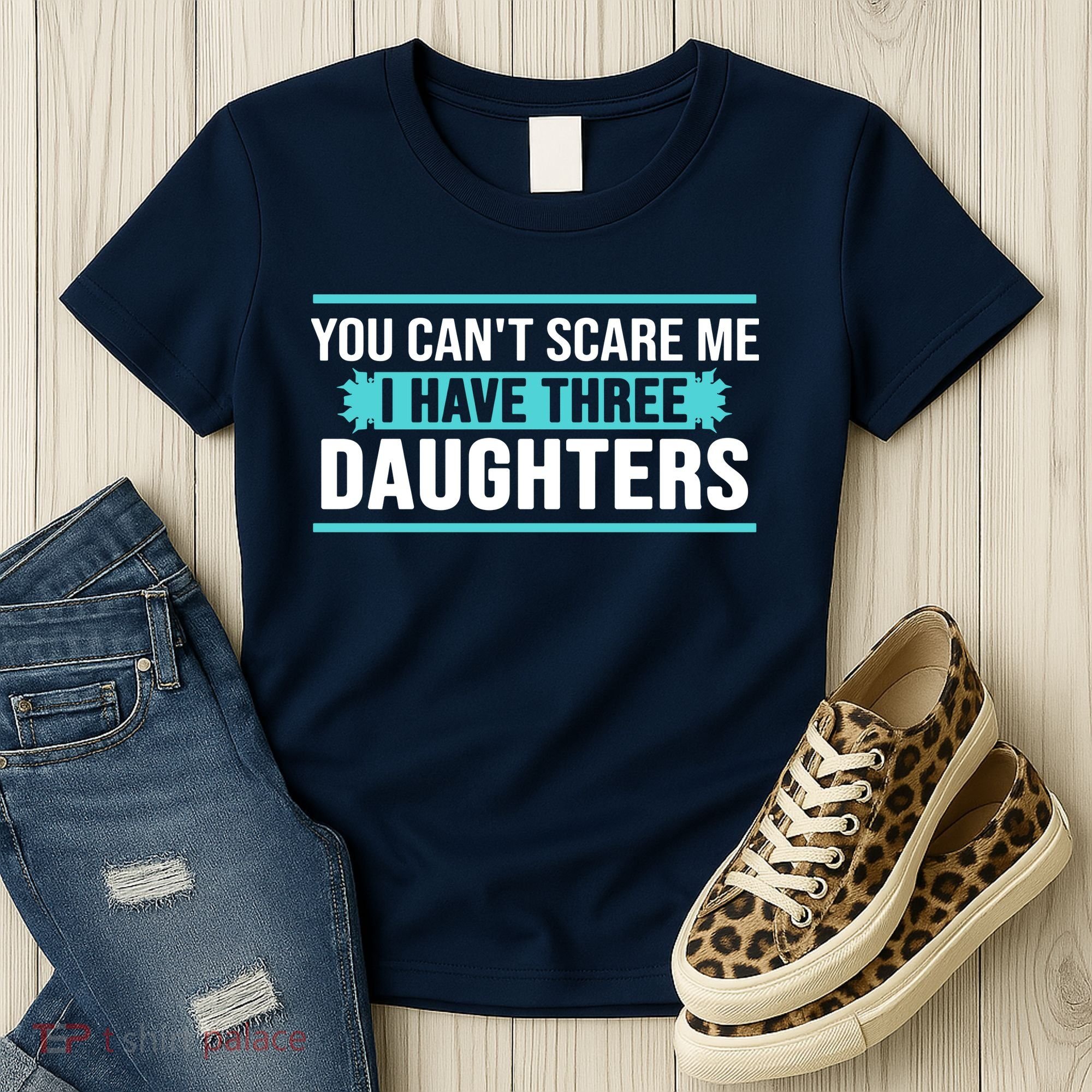 You Can't Scare Me I Have Three Daughters Women's T-Shirt
