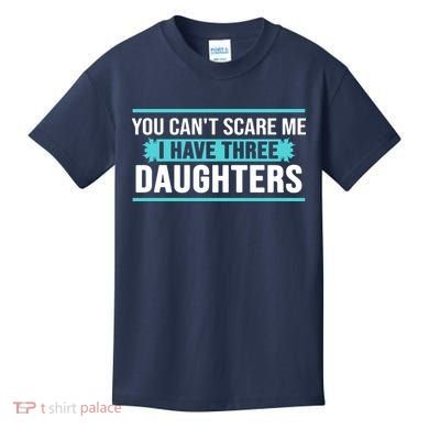 You Can't Scare Me I Have Three Daughters Kids T-Shirt