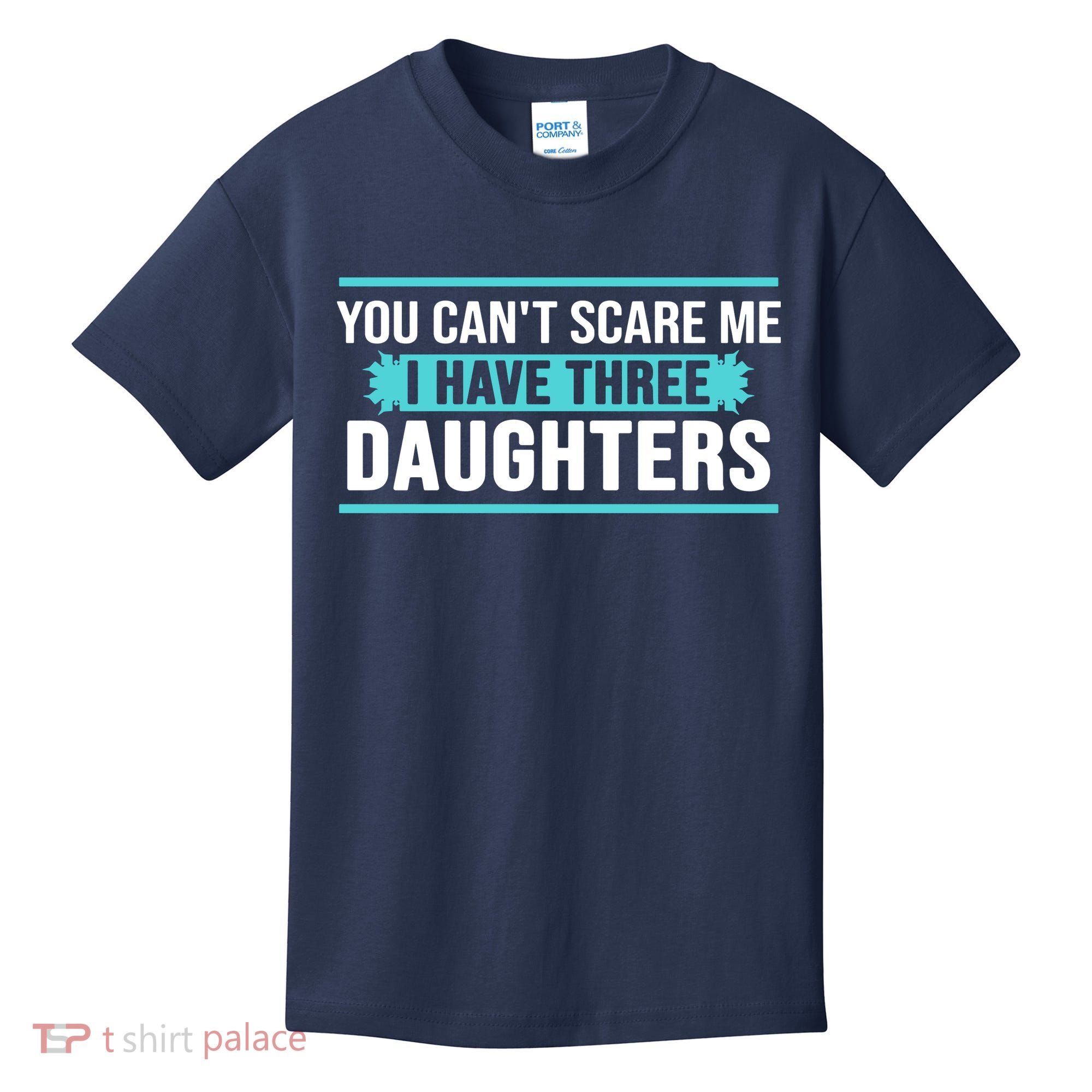 You Can't Scare Me I Have Three Daughters Kids T-Shirt