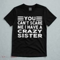 You CanT Scare Me I Have A Crazy Sister Funny Quotes T-Shirt thumb 5