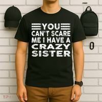 You CanT Scare Me I Have A Crazy Sister Funny Quotes T-Shirt thumb 6