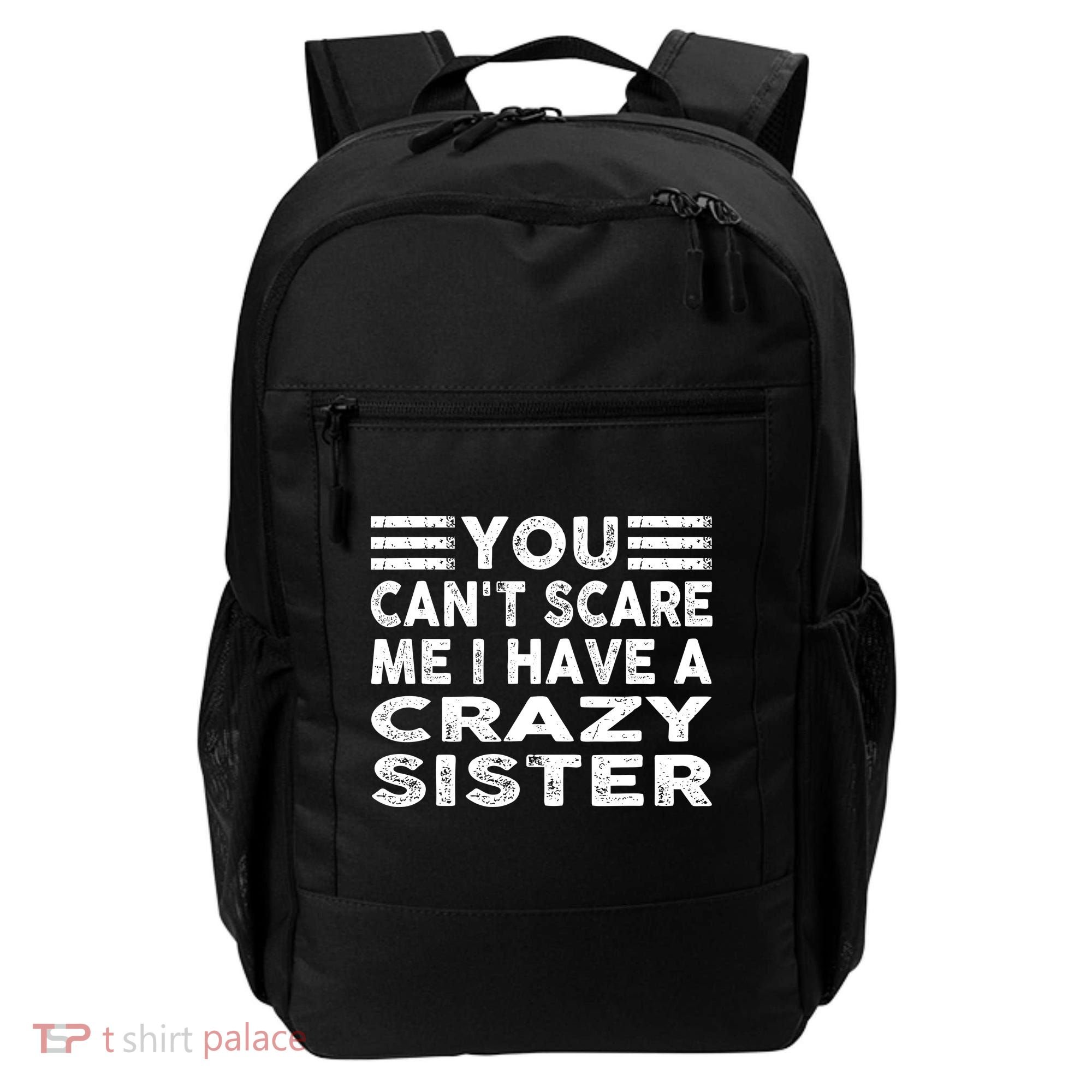 You CanT Scare Me I Have A Crazy Sister Funny Quotes Backpack