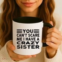 You CanT Scare Me I Have A Crazy Sister Funny Quotes Coffee Mug thumb 3