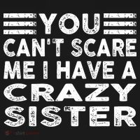 You CanT Scare Me I Have A Crazy Sister Funny Quotes Mousepad thumb 1