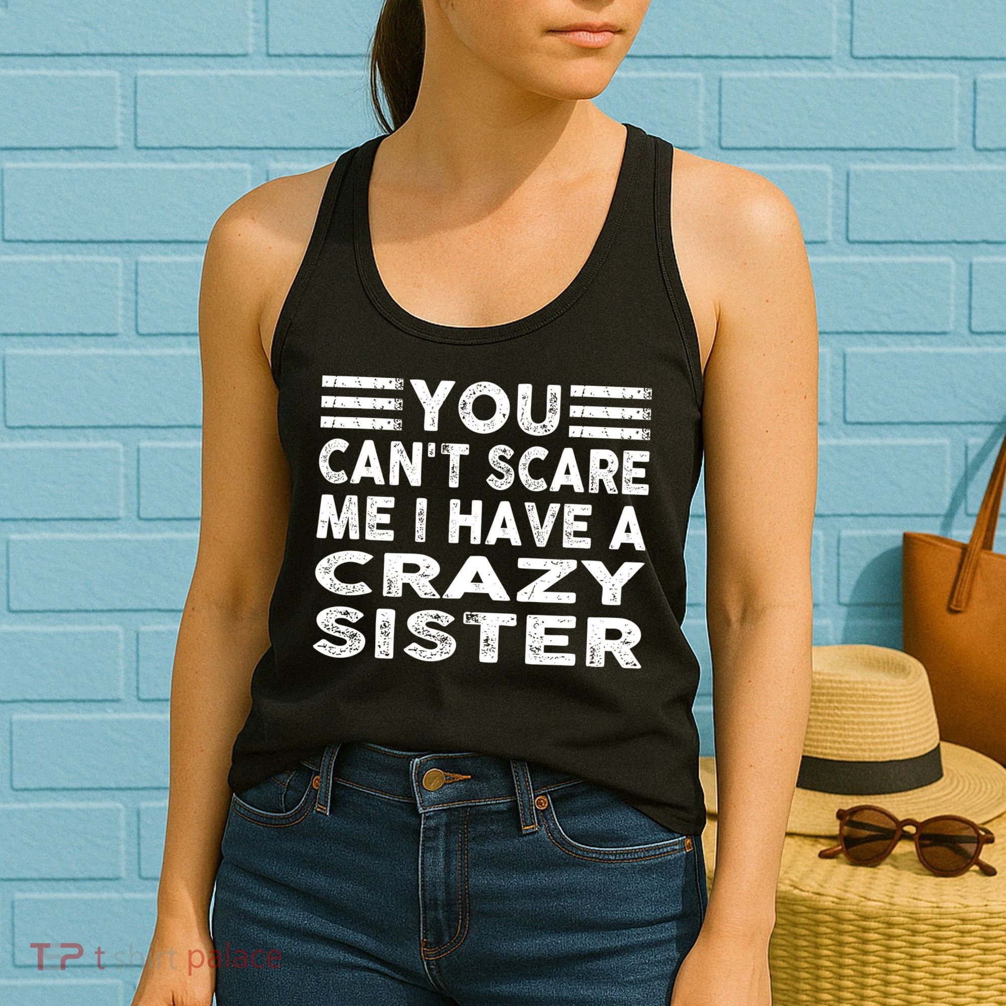 You CanT Scare Me I Have A Crazy Sister Funny Quotes Women's Tank Top