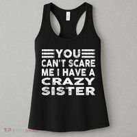 You CanT Scare Me I Have A Crazy Sister Funny Quotes Women's Tank Top thumb 3
