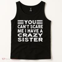 You CanT Scare Me I Have A Crazy Sister Funny Quotes Tank Top thumb 2