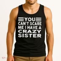 You CanT Scare Me I Have A Crazy Sister Funny Quotes Tank Top thumb 3