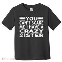 You CanT Scare Me I Have A Crazy Sister Funny Quotes Toddler T-Shirt thumb 0
