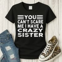 You CanT Scare Me I Have A Crazy Sister Funny Quotes Women's T-Shirt thumb 3