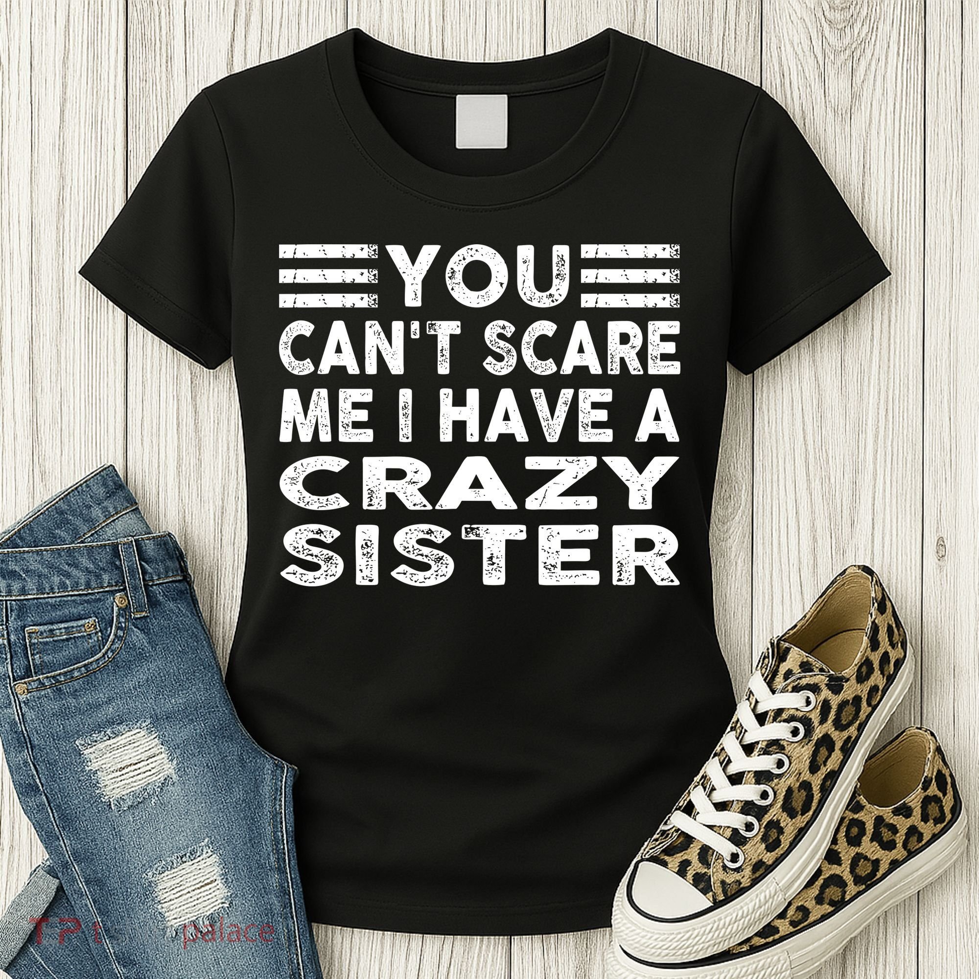 You CanT Scare Me I Have A Crazy Sister Funny Quotes Women's T-Shirt