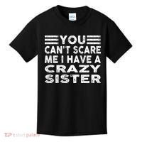 You CanT Scare Me I Have A Crazy Sister Funny Quotes Kids T-Shirt thumb 0