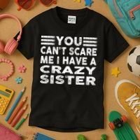 You CanT Scare Me I Have A Crazy Sister Funny Quotes Kids T-Shirt thumb 3