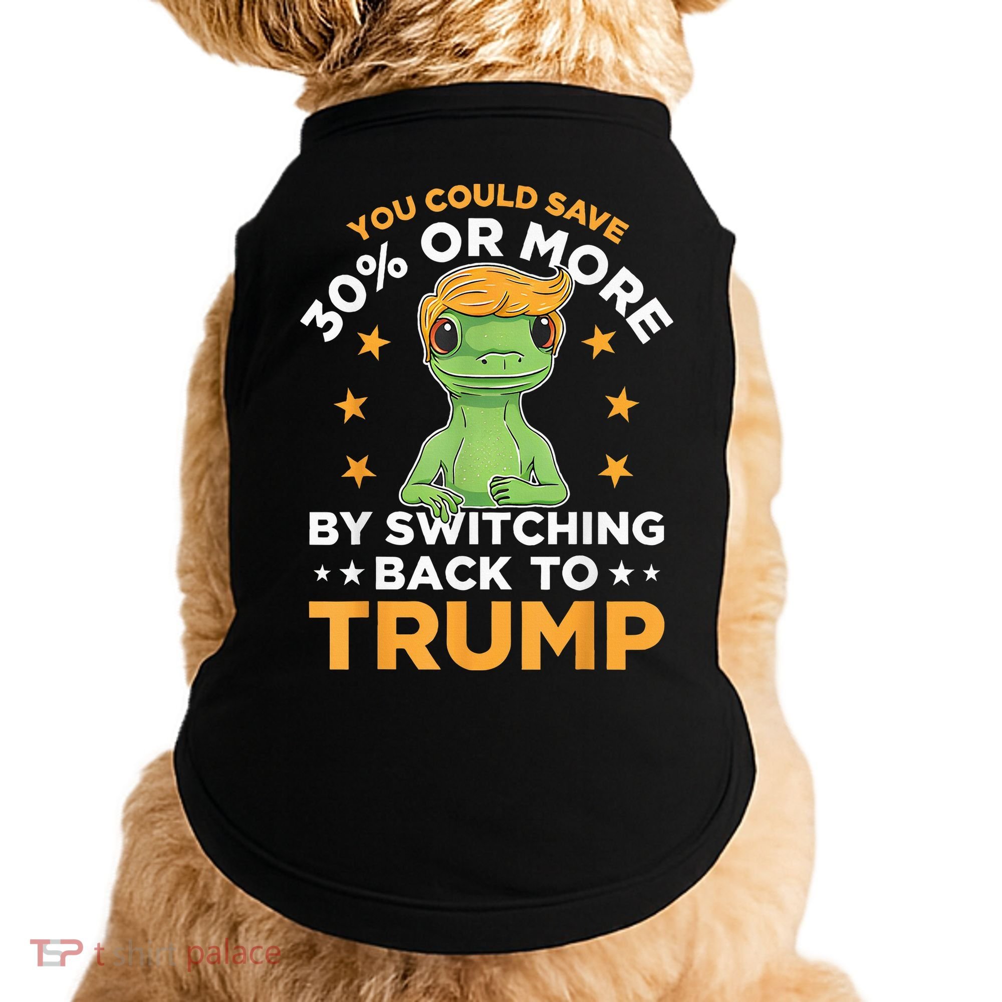 You Could Save 30 Percent Or More By Switching Back To Trump Doggie Tank