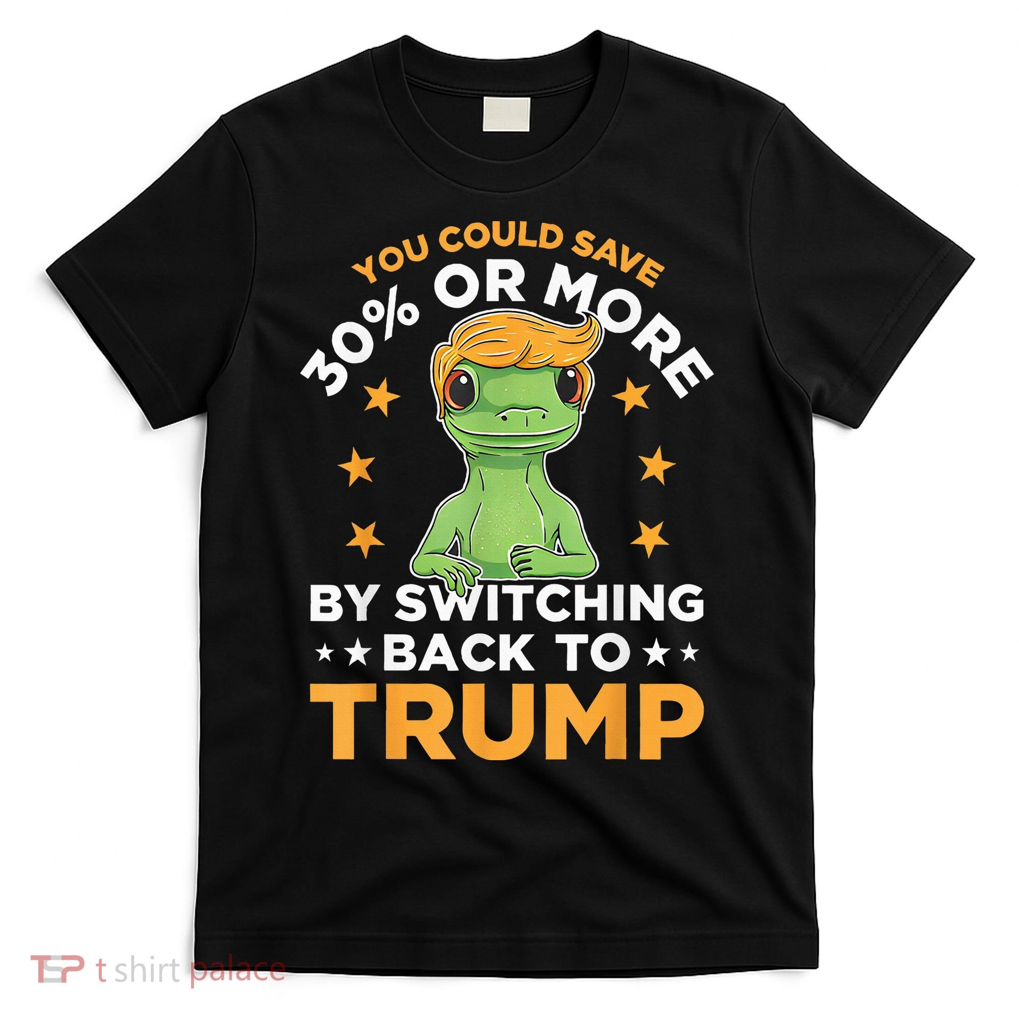 You Could Save 30 Percent Or More By Switching Back To Trump T-Shirt