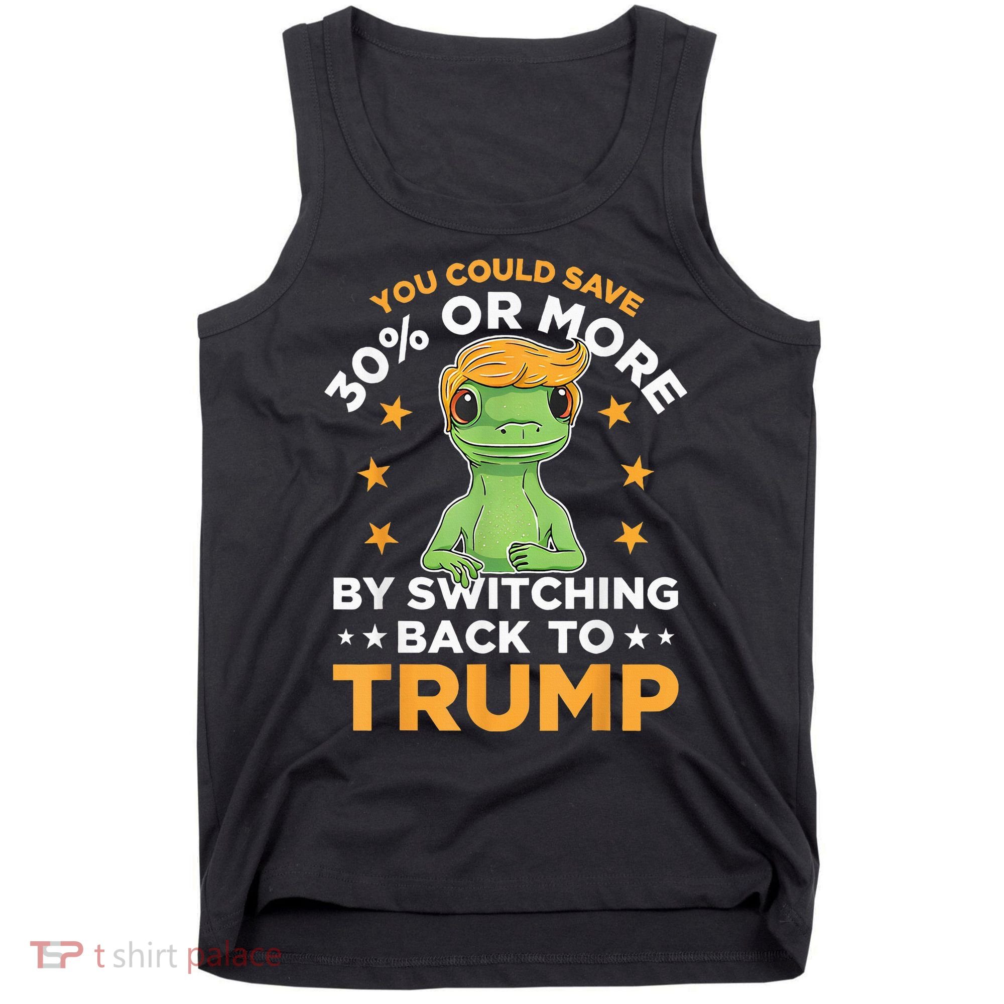 You Could Save 30 Percent Or More By Switching Back To Trump Tank Top
