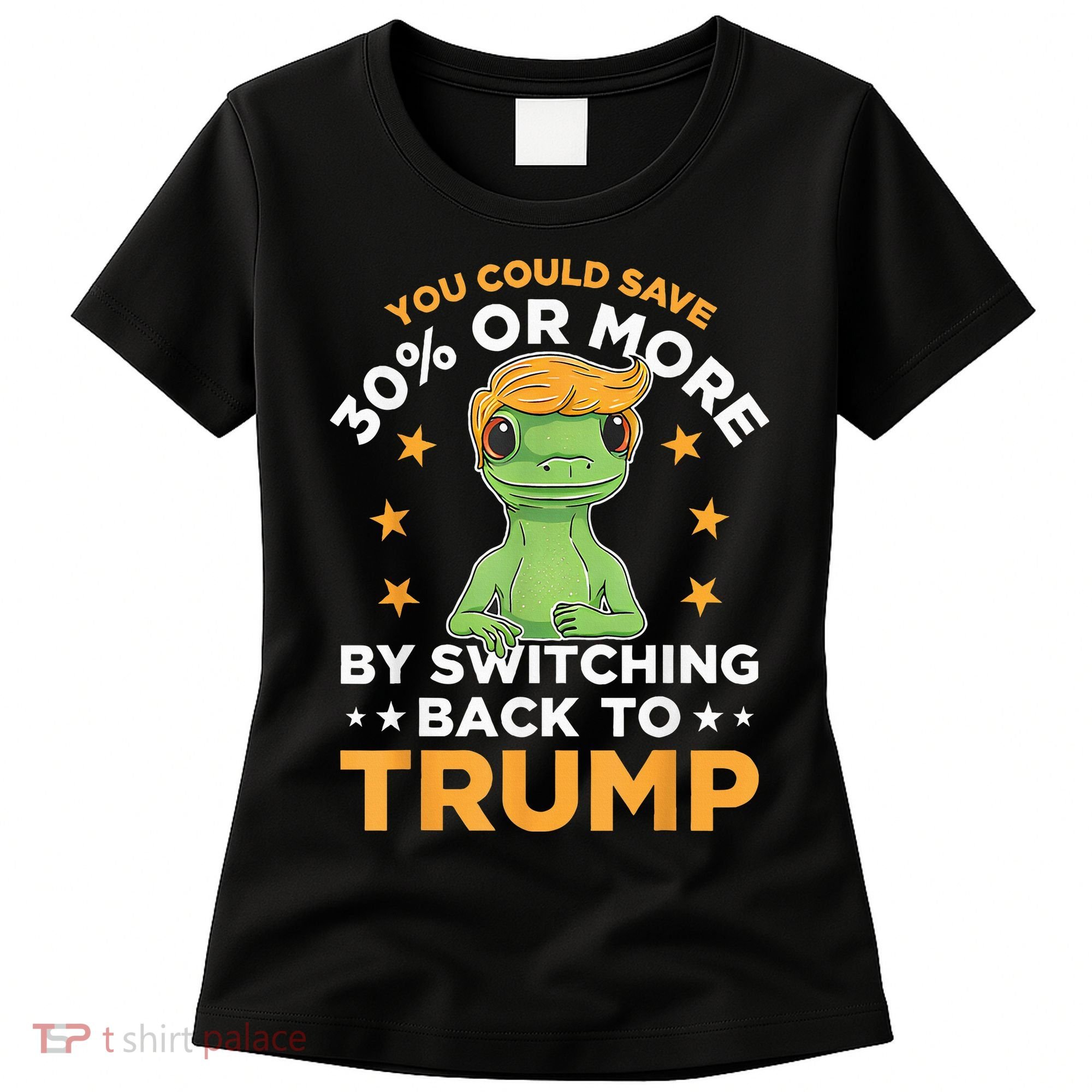 You Could Save 30 Percent Or More By Switching Back To Trump Women's T-Shirt