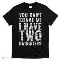 You Can't Scare Me I Have Two Daughters Dad Father Day T-Shirt thumb 0