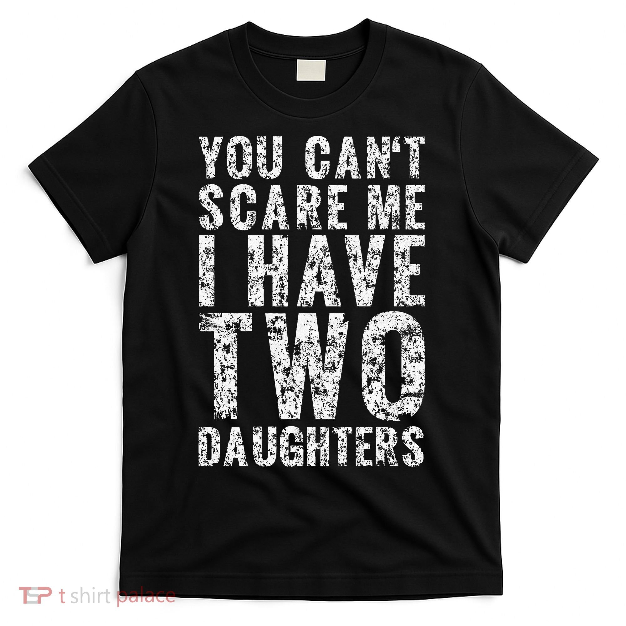 You Can't Scare Me I Have Two Daughters Dad Father Day T-Shirt