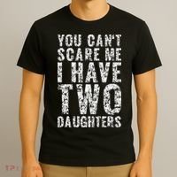 You Can't Scare Me I Have Two Daughters Dad Father Day T-Shirt thumb 3