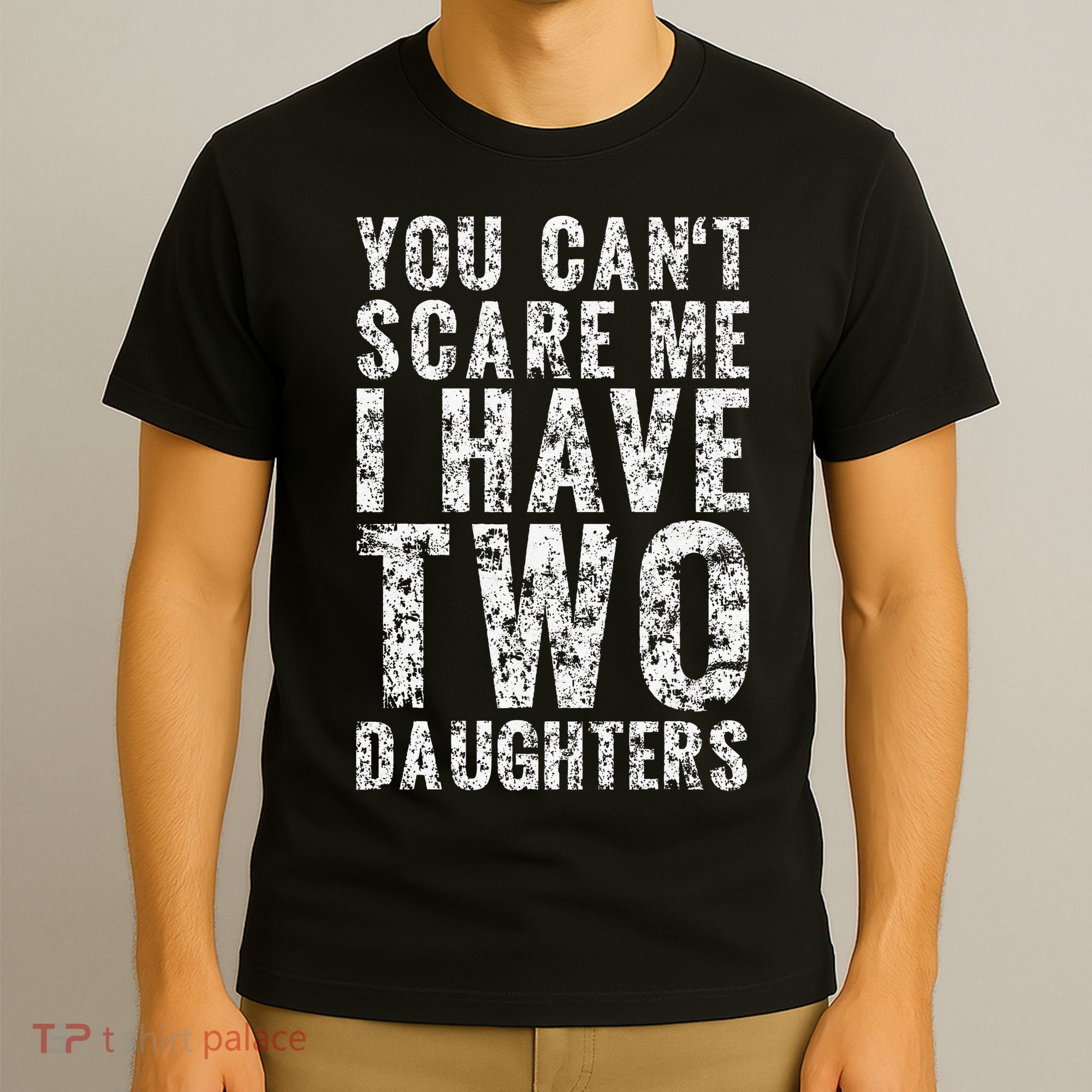 You Can't Scare Me I Have Two Daughters Dad Father Day T-Shirt