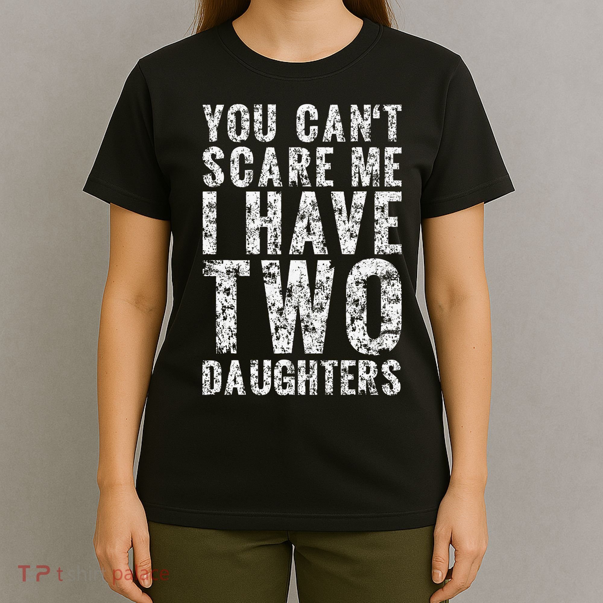 You Can't Scare Me I Have Two Daughters Dad Father Day T-Shirt