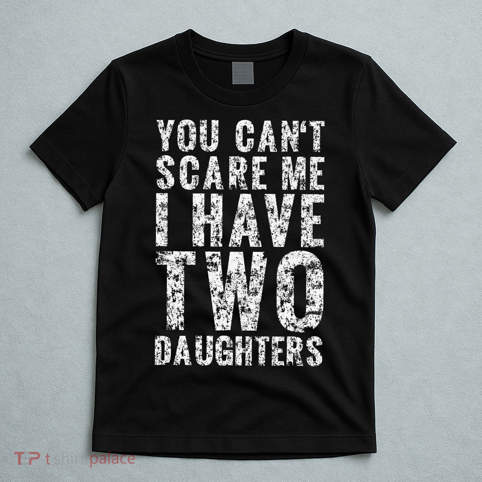 You Can't Scare Me I Have Two Daughters Dad Father Day T-Shirt