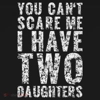You Can't Scare Me I Have Two Daughters Dad Father Day T-Shirt thumb 7