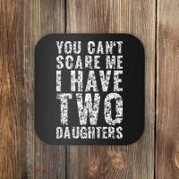 You Can't Scare Me I Have Two Daughters Dad Father Day Coaster thumb 0