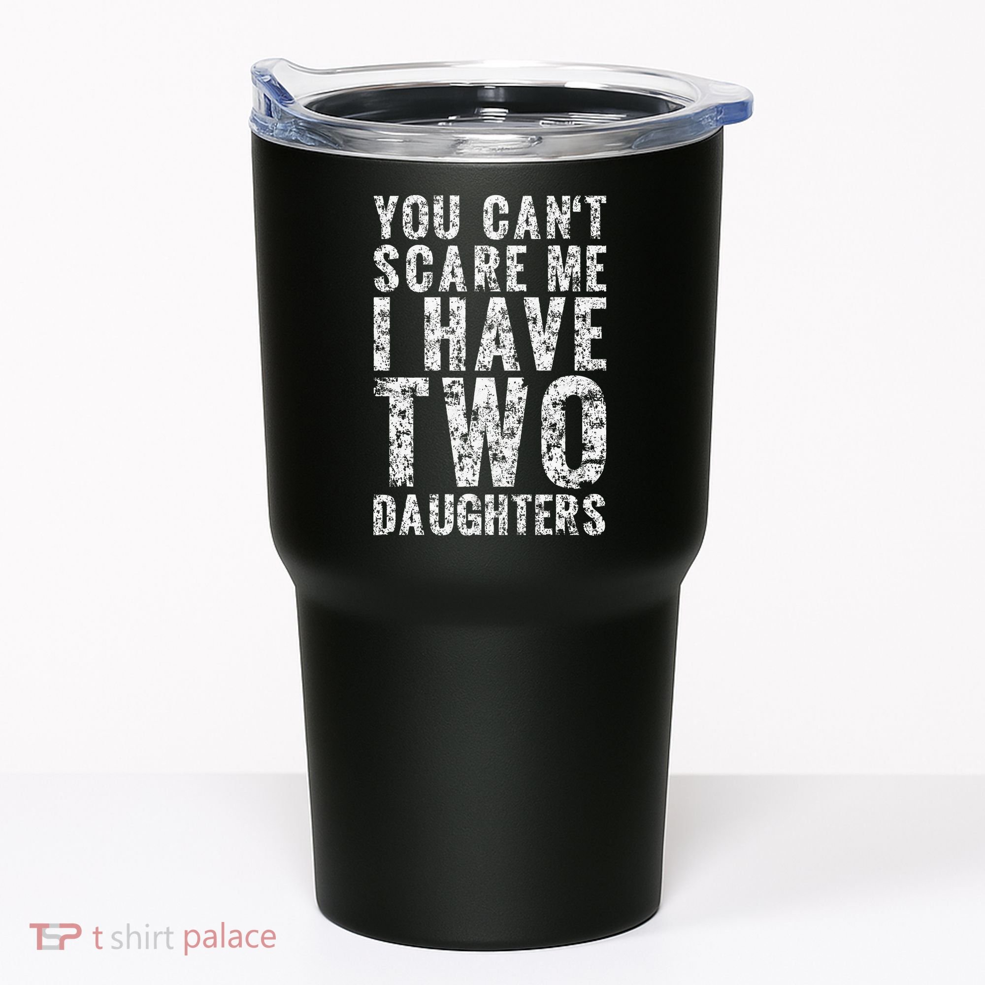 You Can't Scare Me I Have Two Daughters Dad Father Day Tumbler