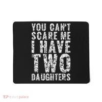You Can't Scare Me I Have Two Daughters Dad Father Day Mousepad thumb 0