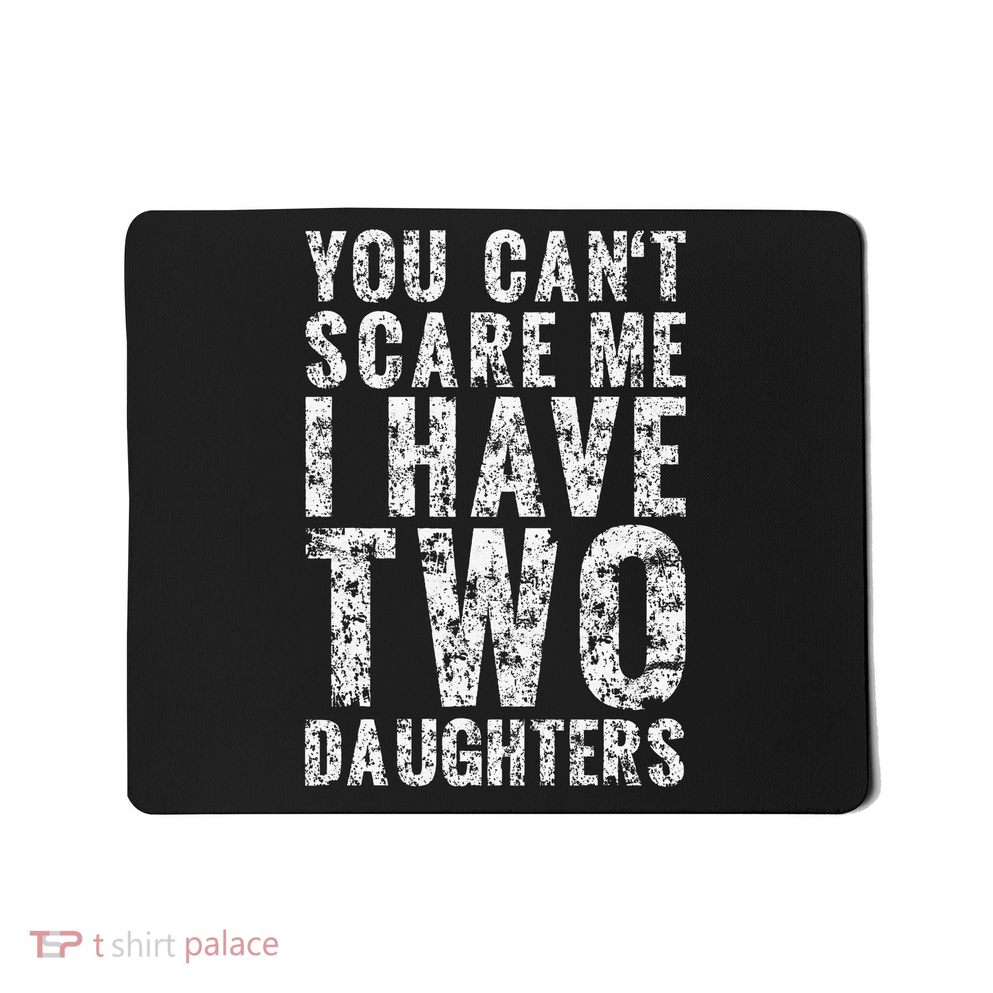 You Can't Scare Me I Have Two Daughters Dad Father Day Mousepad
