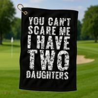 You Can't Scare Me I Have Two Daughters Dad Father Day Golf Towel thumb 1