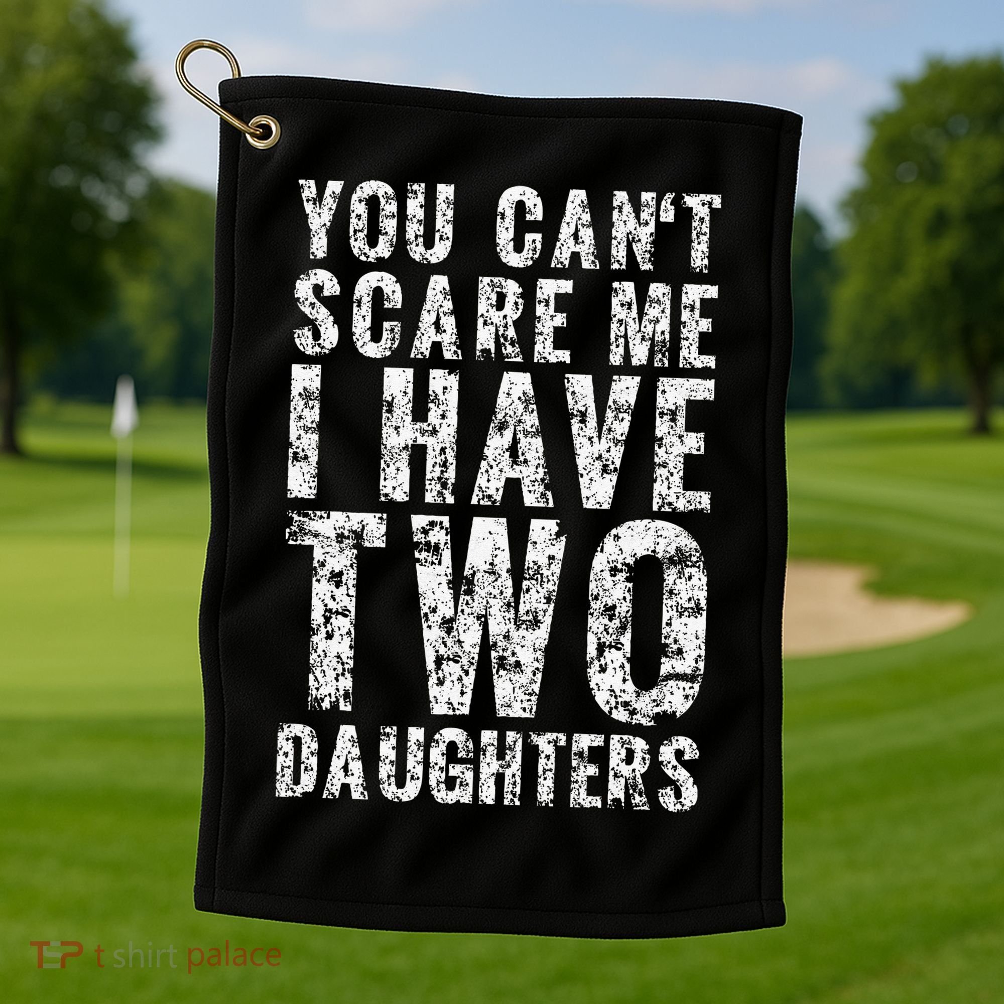 You Can't Scare Me I Have Two Daughters Dad Father Day Golf Towel