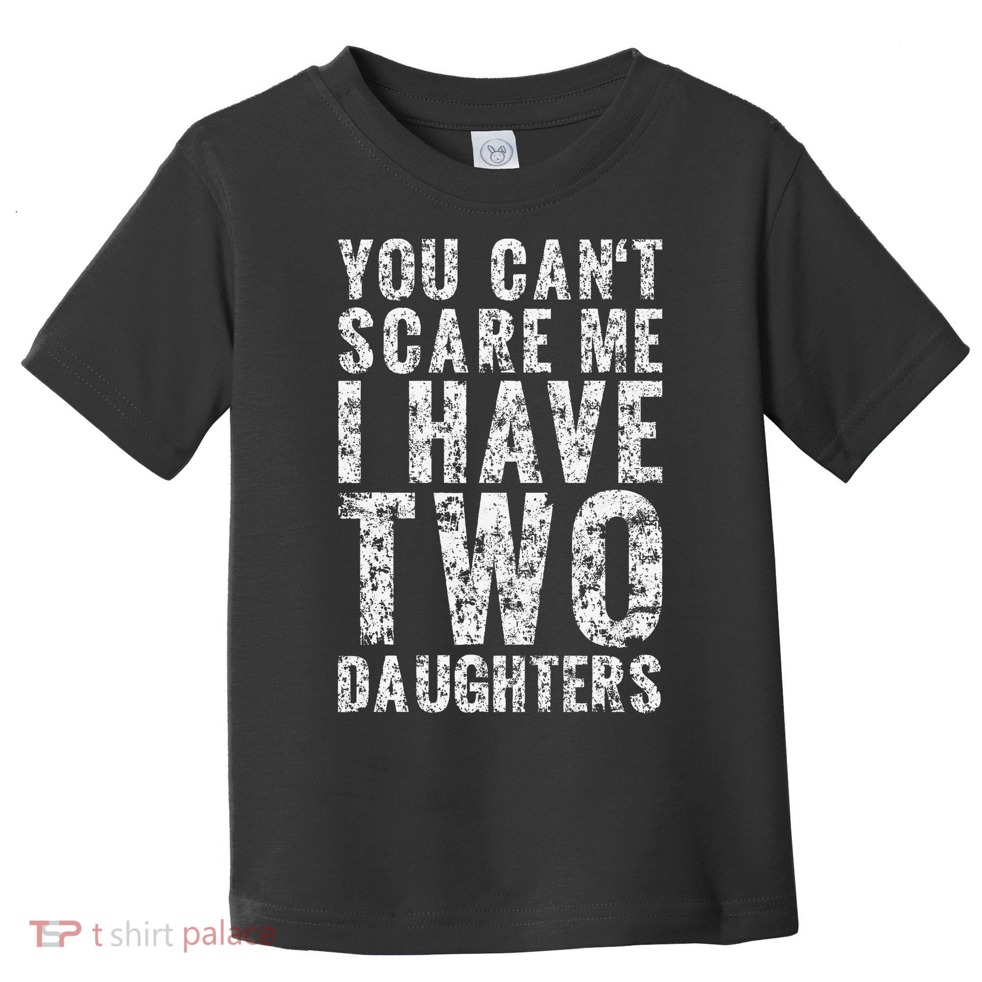 You Can't Scare Me I Have Two Daughters Dad Father Day Toddler T-Shirt