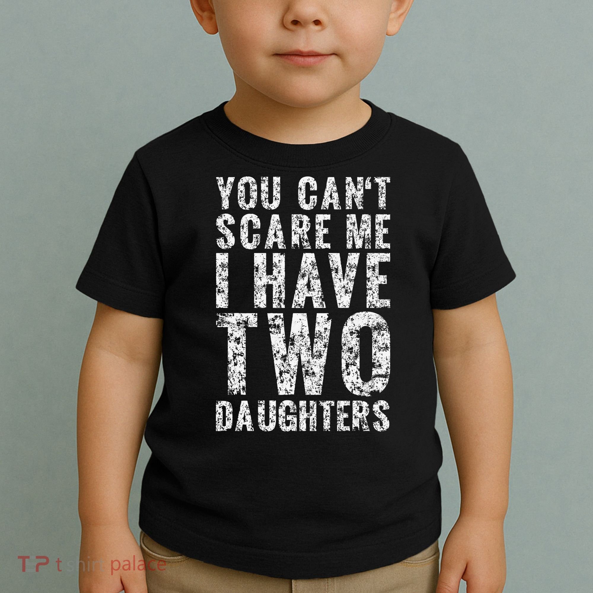 You Can't Scare Me I Have Two Daughters Dad Father Day Toddler T-Shirt