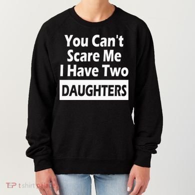 You CanT Scare Me I Have Two Daughters Women's Sweatshirt