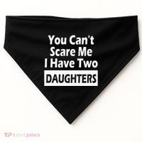 You CanT Scare Me I Have Two Daughters USA-Made Doggie Bandana thumb 0