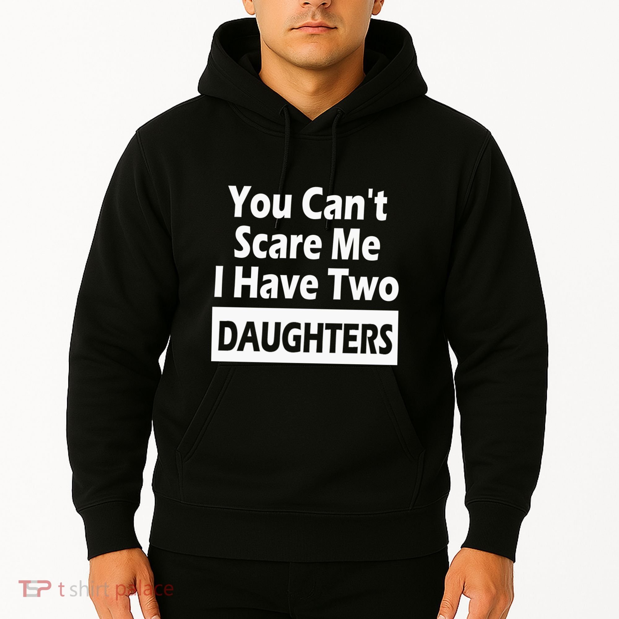 You CanT Scare Me I Have Two Daughters Hoodie