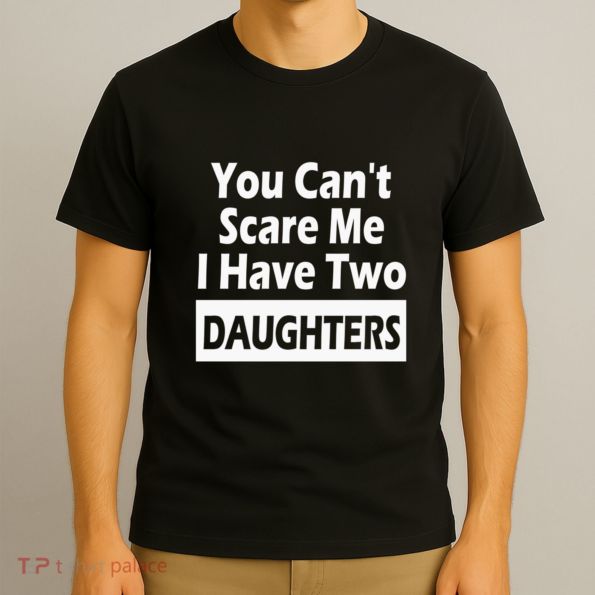You CanT Scare Me I Have Two Daughters T-Shirt