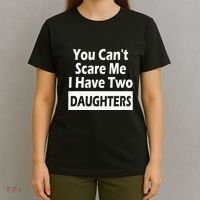 You CanT Scare Me I Have Two Daughters T-Shirt thumb 4