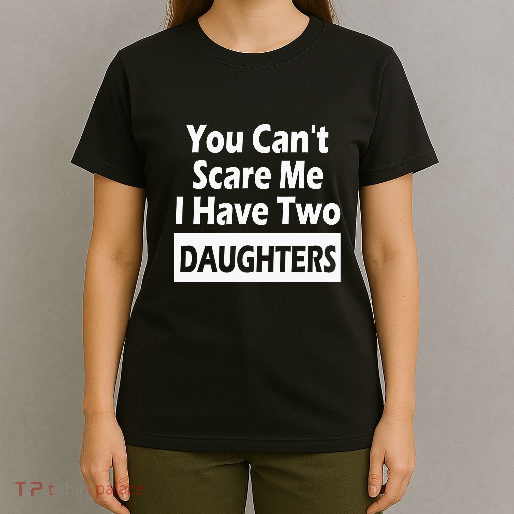You CanT Scare Me I Have Two Daughters T-Shirt